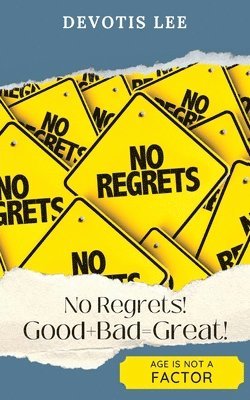 No Regrets Good + Bad = Great! 1