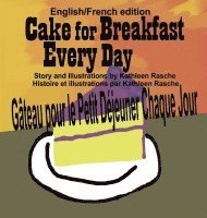 Cake for Breakfast Every Day - English/French edition 1