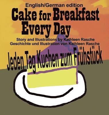 Kathleen Rasche - Cake for Breakfast Every Day - English/German edition, Inbunden