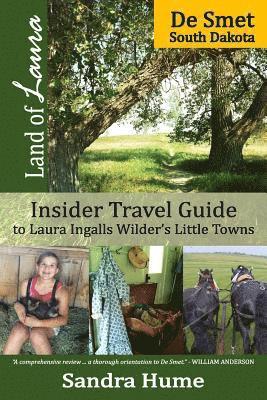 Land of Laura: De Smet: Insider Travel Guide to Laura Ingalls Wilder's Little Towns 1