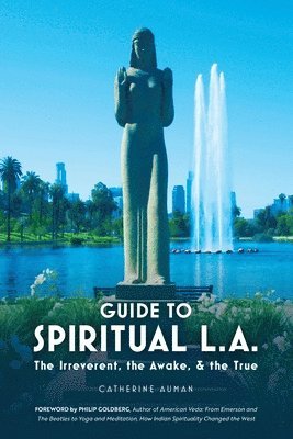 Catherine Auman - Guide to Spiritual L. A.: The Irreverent, the Awake, and the True: The Irreverent, the Awake, and the True, Häftad
