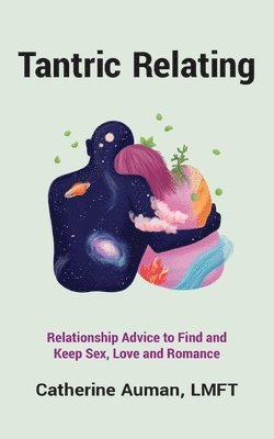 Tantric Relating: Relationship Advice to Find and Keep Sex, Love and Romance 1