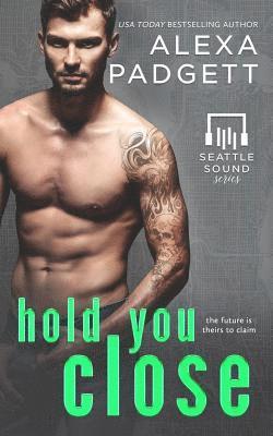 Hold You Close: Book Three of the Seattle Sound Series 1