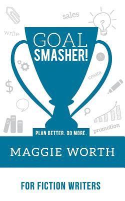 Maggie Worth - Goal Smasher! for Fiction Writers, Häftad