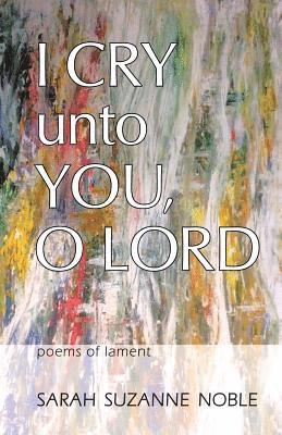 Sarah Suzanne Noble - I Cry Unto You, O Lord, Häftad