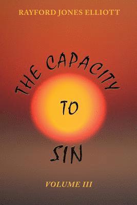 bokomslag The Capacity to Sin: Volume III