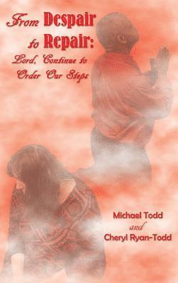 Michael William Todd, Cheryl Ryan-Todd - From Despair to Repair: Lord, Continue to Order Our Steps, Inbunden