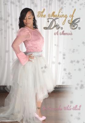 Cassundra White-Elliott - The Making of Dr. C., Inbunden