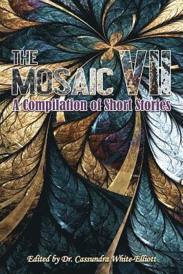 Cassundra White-Elliott - The Mosaic VII: A Compilation of Short Stories, Häftad