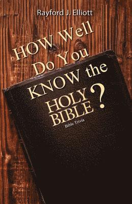 Rayford Jones Elliott - How Well Do You Know the Holy Bible?: Bible Trivia, Häftad. Tillgänglighet: Lägg i varukorg