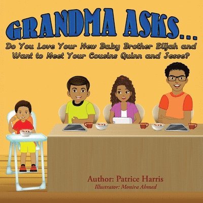 Patrice Harris - Grandma Asks... Do You Love Your New Baby Brother Elijah and Want to Meet Your Cousins Quinn and Jesse?, Häftad