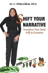 bokomslag Shift Your Narrative: Transform Your Mind, Will & Emotions