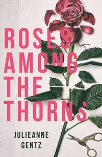 bokomslag Roses Among the Thorns