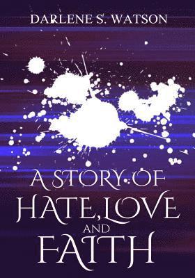 Darlene S. Watson, Angela R. Edwards - A Story of Hate, Love, and Faith, Häftad