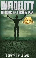 DeWayne Williams, Dewayne Williams, Angela Edwards - Infidelity: The Roots of a Broken Man, Häftad