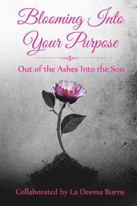bokomslag Blooming Into Your Purpose: Out of the Ashes Into the Son