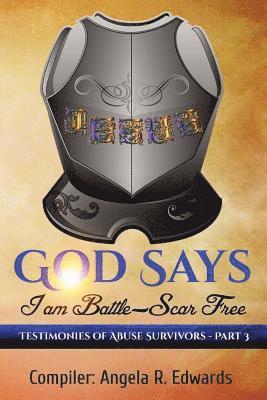 Angela R. Edwards - God Says I am Battle-Scar Free: Testimonies of Abuse Survivors - Part 3, Häftad