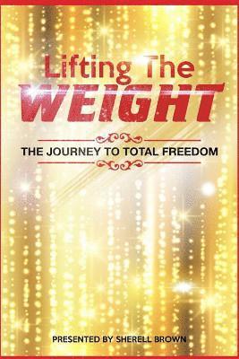 bokomslag Lifting the Weight: The Journey to Total Freedom