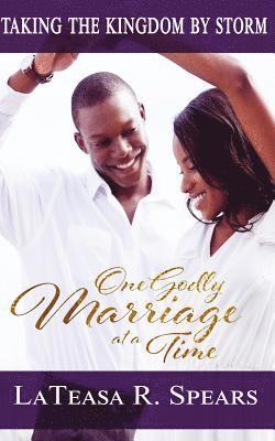 Lateasa R. Spears, Angela R. Edwards - Taking the Kingdom by Storm: One Godly Marriage at a Time, Häftad