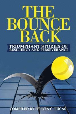 Felicia C. Lucas, Angela R. Edwards - The Bounce Back: Triumphant Stories of Resiliency and Perseverance, Häftad
