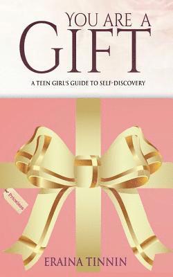 You Are a Gift: A Teen Girl's Guide to Self-Discovery 1