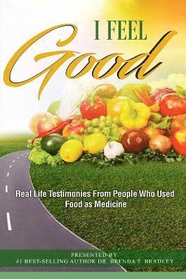 I Feel Good: Real Life Testimonies From People Who Used Food as Medicine 1