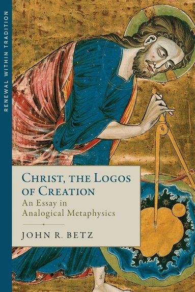 John R. Betz - Christ, the Logos of Creation, Inbunden