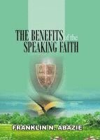 Franklin N. Abazie, Franklin N Abazie - The Benefit of the Speaking Faith: Faith, Häftad