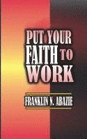 bokomslag PUT YOUR FAITH TO WORK