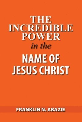 The Incredible Power in the Name of Jesus Christ 1
