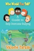 bokomslag Who Would You Tell: A Guide to Help Overcome Bullying