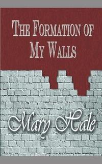 bokomslag The Formation of My Walls