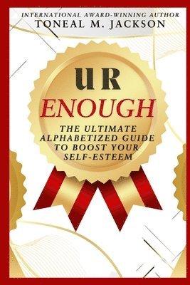 U R Enough: The Ultimate Alphabetized Guide to Boost Your Self-Esteem