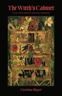 bokomslag The Witch's Cabinet: Plant Lore, Sorcery and Folk Tradition