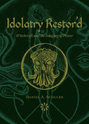 Idolatry Restor'd: Witchcraft and the Imaging of Power