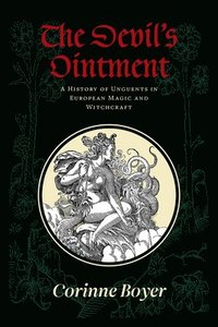 bokomslag The Devil's Ointment: A History of Unguents in European Magic and Witchcraft