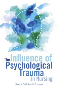 bokomslag The Influence of Psychological Trauma in Nursing