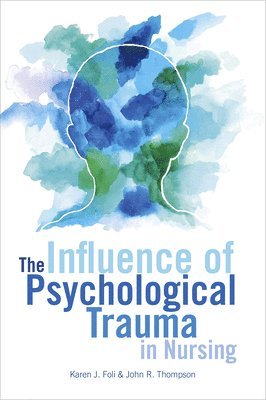 Karen J Foli, John R Thompson, Karen J. Foli, John R. Thompson, Karen  J. Foli, John  R. Thompson - Influence of Psychological Trauma in Nursing, Häftad