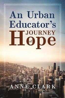 Anne Clark - Urban Educator's Journey of Hope, Häftad