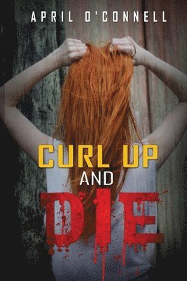 April O'Connell - Curl Up and Die, Häftad