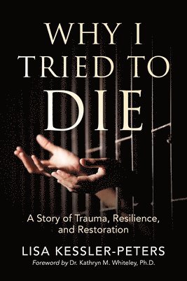 Lisa Kessler-Peters - Why I Tried to Die, Häftad