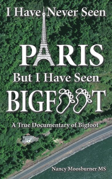 bokomslag I Have Never Seen Paris but I Have Seen Bigfoot
