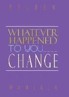 Whatever Happened to you.... CHANGE 1