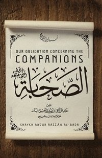 bokomslag Our Obligation Concerning the Companions