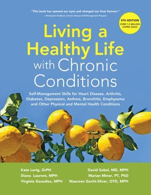 Living a Healthy Life with Chronic Conditions: Self-Management Skills for Heart Disease, Arthritis, Diabetes, Depression, Asthma, Bronchitis, Emphysem 1