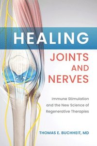 bokomslag Healing Joints and Nerves: Immune Stimulation and the New Science of Regenerative Therapies