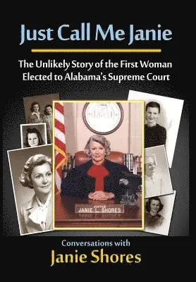 Janie Shores - Just Call Me Janie: The Unlikely Story of the FIrst Woman Elected to Alabama's Supreme Court, Inbunden. Tillgänglighet: Lägg i varukorg
