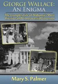 bokomslag George Wallace: An Enigma: The Complex Life of Alabama's Most Divisive and Controversial Governor