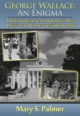 bokomslag George Wallace: An Enigma: The Complex Life of Alabama's Most Divisive and Controversial Governor
