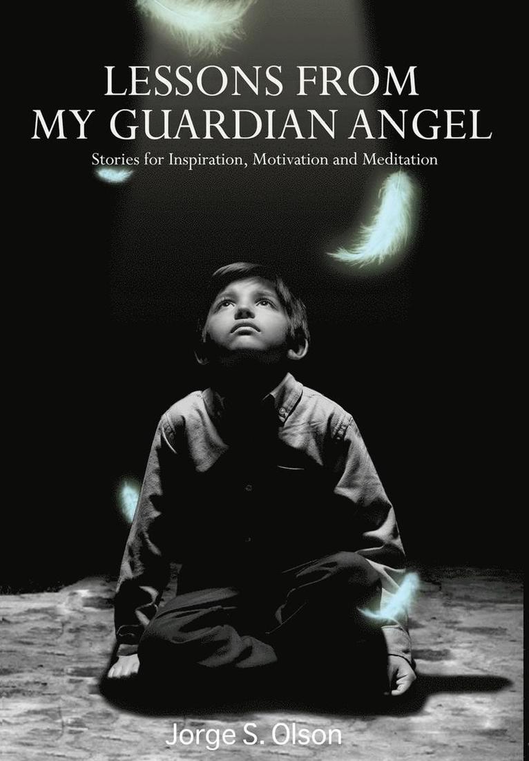 Jorge Olson, Jorge S. Olson, Jorge S Olson - Lessons from My Guardian Angel, Inbunden